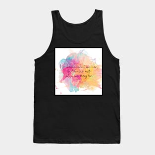 We know what we are, but know not what we may be.’ Shakespeare quote Tank Top